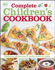 Complete Children's Cookbook : Delicious step-by-step recipes for young chefs