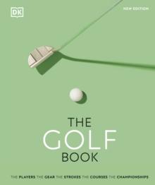 The Golf Book : The Players  The Gear  The Strokes  The Courses  The Championships