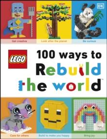 LEGO 100 Ways to Rebuild the World : Get inspired to make the world an awesome place!