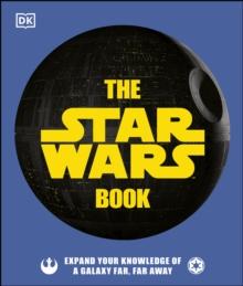 The Star Wars Book : Expand your knowledge of a galaxy far, far away