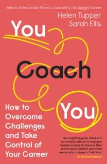 You Coach You : The No.1 Sunday Times Business Bestseller  How to Overcome Challenges and Take Control of Your Career