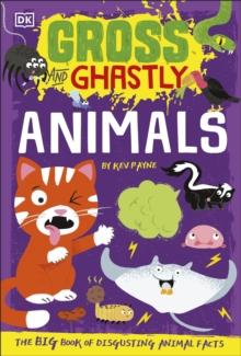 Gross and Ghastly: Animals : The Big Book of Disgusting Animal Facts