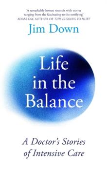 Life in the Balance : A Doctors Stories of Intensive Care