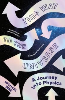 This Way to the Universe : A Journey into Physics