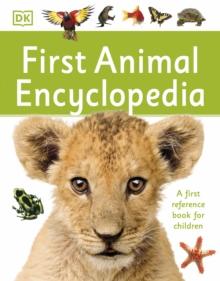 First Animal Encyclopedia : A First Reference Book for Children