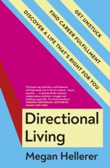 Directional Living : Get Unstuck, Find Career Fulfillment and Discover a Life thats Right for You