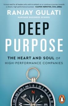 Deep Purpose : The Heart and Soul of High-Performance Companies