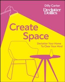 Create Space : Declutter Your Home to Clear Your Mind