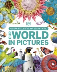 Our World in Pictures : An Encyclopedia of Everything