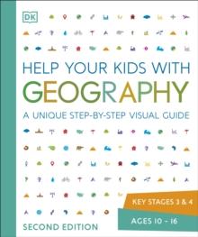 Help Your Kids with Geography, Ages 10-16 (Key Stages 3 & 4) : A Unique Step-By-Step Visual Guide