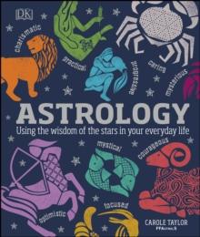 Astrology : Using the Wisdom of the Stars in Your Everyday Life