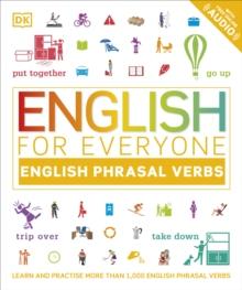 English for Everyone English Phrasal Verbs : Learn and Practise More Than 1,000 English Phrasal Verbs