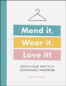 Mend it, Wear it, Love it! : Stitch Your Way to a Sustainable Wardrobe