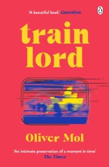 Train Lord : The Astonishing True Story of One Man's Journey to Getting His Life Back On Track