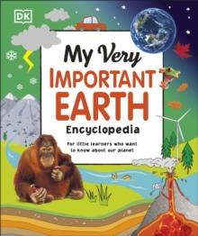 My Very Important Earth Encyclopedia : For Little Learners Who Want to Know About Our Planet