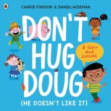 Don't Hug Doug (He Doesn't Like It) : A story about consent