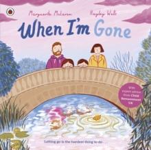 When I'm Gone : A Picture Book About Grief