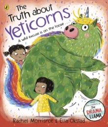 The Truth About Yeticorns : A funny picture book about telling the truth