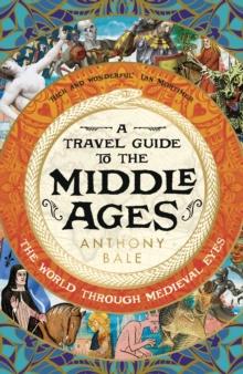 A Travel Guide to the Middle Ages : The World Through Medieval Eyes