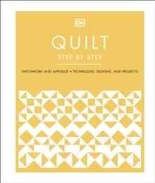 Quilt Step by Step : Patchwork and Applique, Techniques, Designs, and Projects