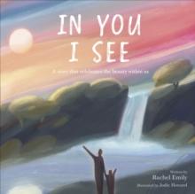 In You I See : A Story that Celebrates the Beauty Within