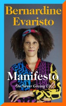 Manifesto : A radically honest and inspirational memoir from the Booker Prize winning author of Girl, Woman, Other