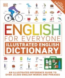 English for Everyone Illustrated English Dictionary with Free Online Audio : An Illustrated Reference Guide to Over 10,000 English Words and Phrases