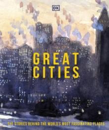 Great Cities : The Stories Behind the Worlds most Fascinating Places