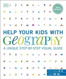 Help Your Kids with Geography, Ages 10-16 (Key Stages 3 & 4) : A Unique Step-By-Step Visual Guide