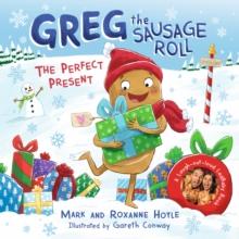 Greg the Sausage Roll: The Perfect Present : Discover the laugh out loud NO 1 Sunday Times bestselling series