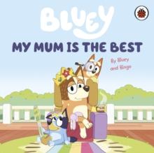 Bluey: My Mum Is The Best