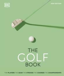 The Golf Book : The Players   The Gear   The Strokes   The Courses   The Championships