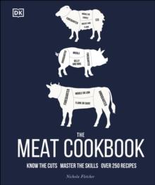 The Meat Cookbook : Know the Cuts, Master the Skills, over 250 Recipes