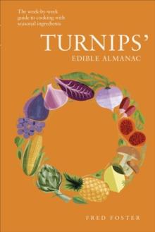 Turnips' Edible Almanac : The Week-by-week Guide to Cooking with Seasonal Ingredients