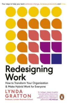 Redesigning Work : How to Transform Your Organisation and Make Hybrid Work for Everyone