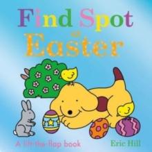 Find Spot At Easter : A Lift-the-Flap Story