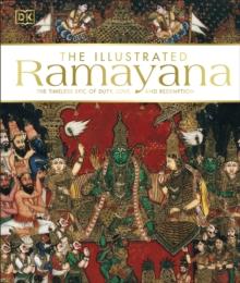 The Illustrated Ramayana : The Timeless Epic of Duty, Love, and Redemption