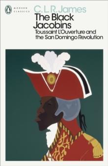 The Black Jacobins : Toussaint L'Ouverture and the San Domingo Revolution