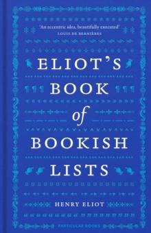 Eliot's Book of Bookish Lists : A sparkling miscellany of literary lists