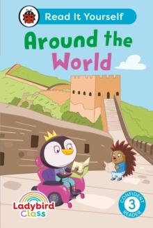 Ladybird Class Around the World: Read It Yourself - Level 3 Confident Reader