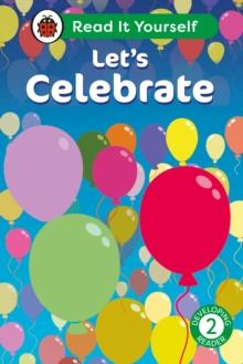 Let's Celebrate: Read It Yourself - Level 2 Developing Reader