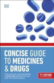 Concise Guide to Medicine & Drugs 7th Edition : Your Essential Quick Reference to Over 3,000 Prescription and Over-the-Counter Drugs