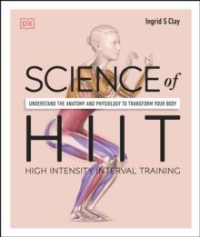 Science of HIIT : Understand the Anatomy and Physiology to Transform Your Body