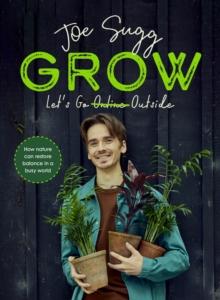 Grow : How nature can restore balance in a busy world