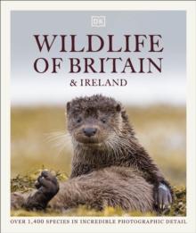 Wildlife of Britain and Ireland : Over 1,400 Species in Incredible Photographic Detail