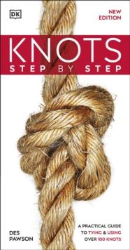 Knots Step by Step : A Practical Guide to Tying & Using Over 100 Knots