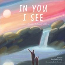 In You I See : A Story that Celebrates the Beauty Within