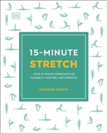 15-Minute Stretch : Four 15-Minute Workouts for Flexibility, Posture, and Strength