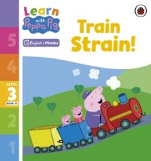 Learn with Peppa Phonics Level 3 Book 13  Train Strain! (Phonics Reader)