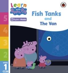 Learn with Peppa Phonics Level 1 Book 9  Fish Tanks and The Van (Phonics Reader)